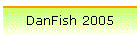 DanFish 2005